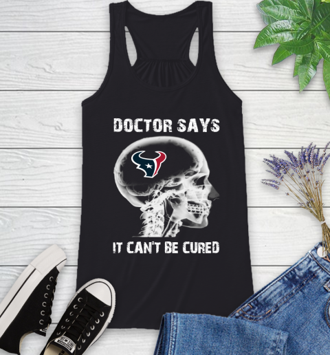 NFL Houston Texans Football Skull It Can't Be Cured Shirt Racerback Tank