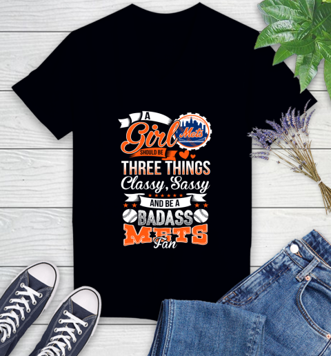 New York Mets MLB Baseball A Girl Should Be Three Things Classy Sassy And A Be Badass Fan Women's V-Neck T-Shirt