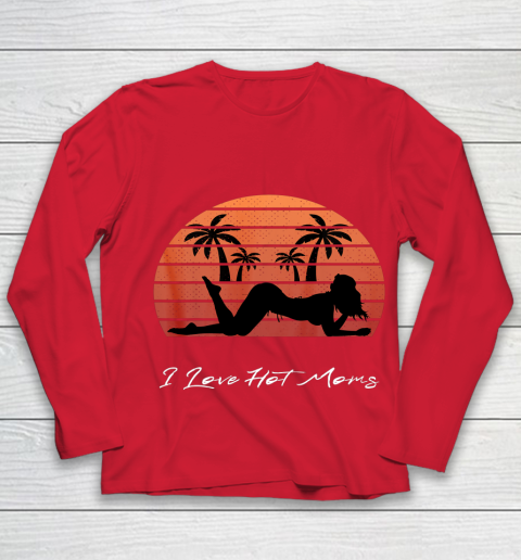 I Love Hot Moms Shirt MILF Cougar TShirt Beach Youth Long Sleeve 8