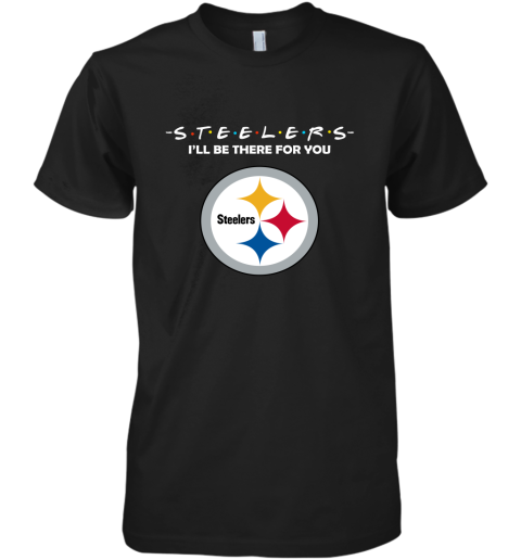 I'll Be There For You Pittsburg Steelers Friends Movie NFL Premium Men's T-Shirt