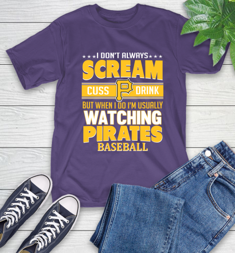 Pittsburgh Pirates MLB I Scream Cuss Drink When I'm Watching My Team T-Shirt 5