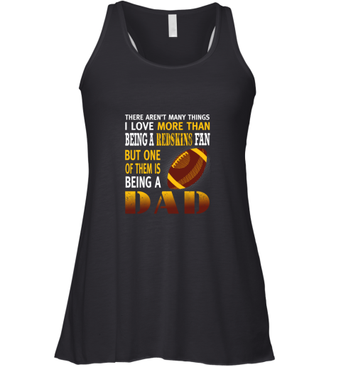 I Love More Than Being A Redskins Fan Being A Dad Football Racerback Tank