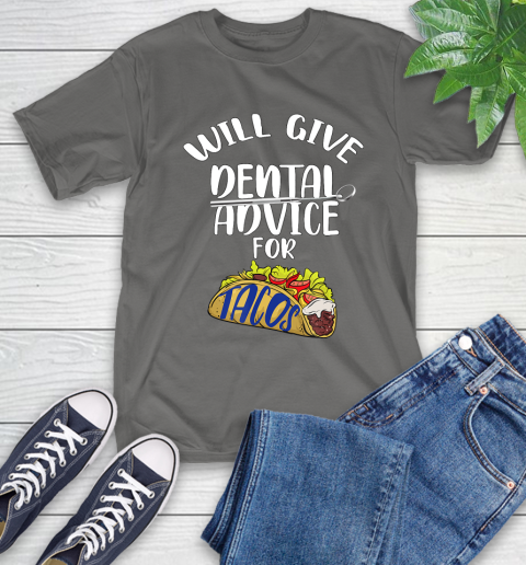 Nurse Shirt Will Give Dental Advice For Tacos Funny Dentist Gift T Shirt T-Shirt 11