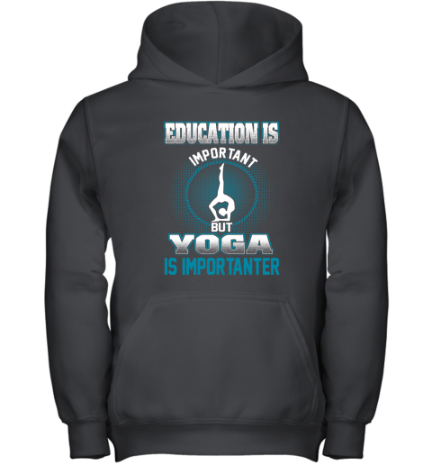 Education Is Important But Yoga Is Importanter Youth Hoodie