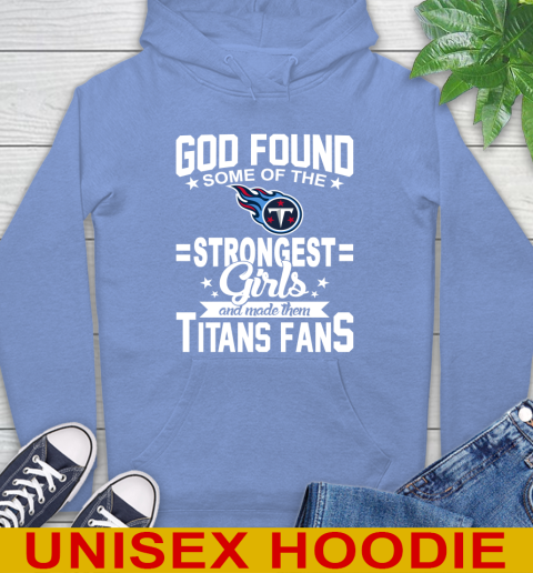 Tennessee Titans NFL Football God Found Some Of The Strongest Girls Adoring Fans Hoodie 11