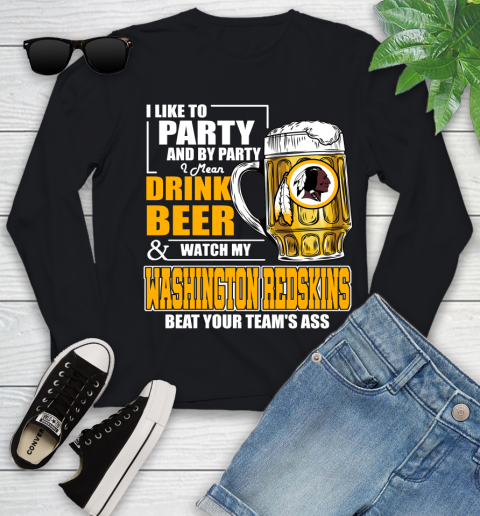 NFL I Like To Party And By Party I Mean Drink Beer and Watch My Washington Redskins Beat Your Team's Ass Football Youth Long Sleeve