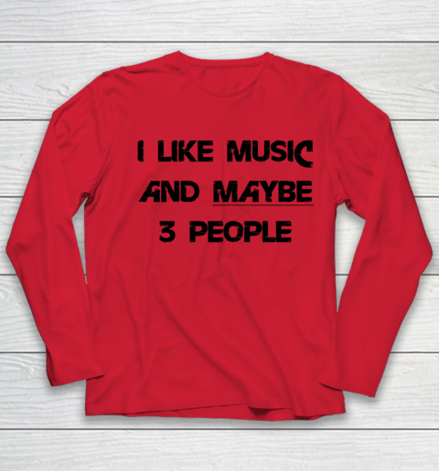 I Like Music and Maybe 3 People Graphic Tee Funny Saying Youth Long Sleeve 7