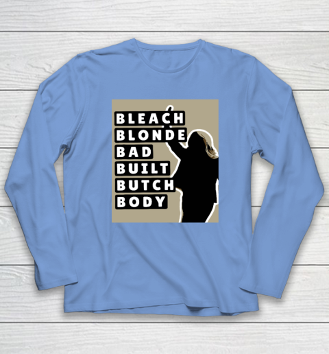 Bleach Blonde Bad Built Butch Body Long Sleeve T-Shirt 6