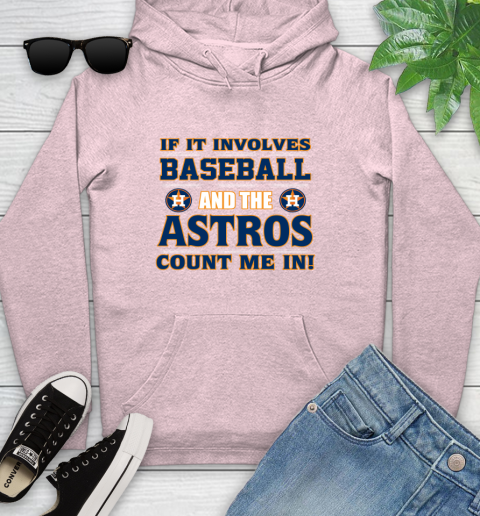MLB If It Involves Baseball And The Houston Astros Count Me In Sports Youth Hoodie 10