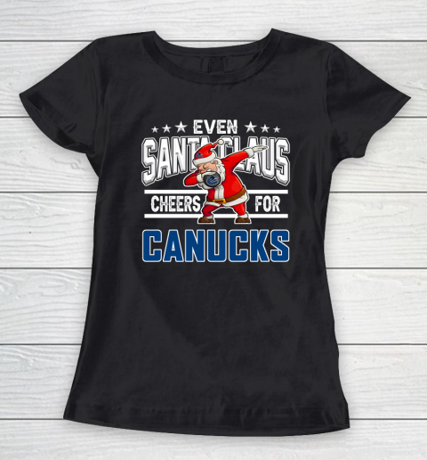 Vancouver Canucks Even Santa Claus Cheers For Christmas NHL Women's T-Shirt