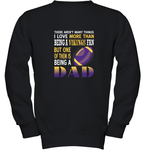 I Love More Than Being A Vikings Fan Being A Dad Football Youth Sweatshirt