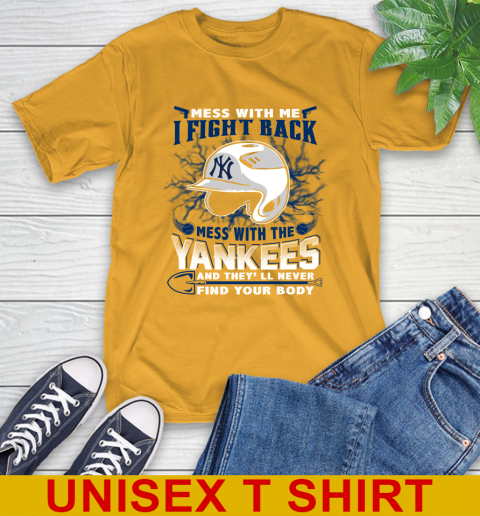 MLB Baseball New York Yankees Mess With Me I Fight Back Mess With My Team And They'll Never Find Your Body Shirt T-Shirt 2