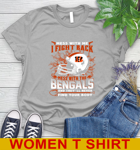 NFL Football Cincinnati Bengals Mess With Me I Fight Back Mess With My Team And They'll Never Find Your Body Shirt Women's T-Shirt 5