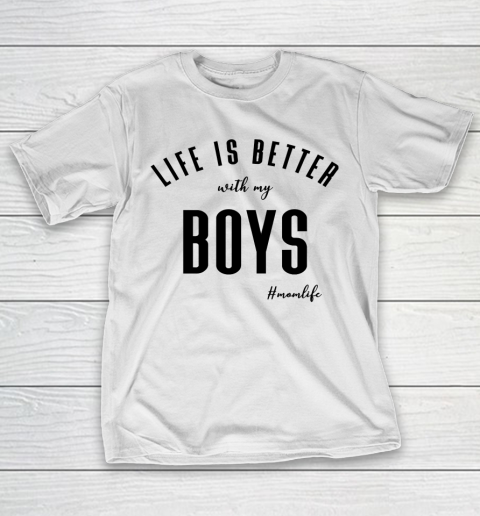 Mother's Day Funny Gift Ideas Apparel  life is better with boys T Shirt T-Shirt