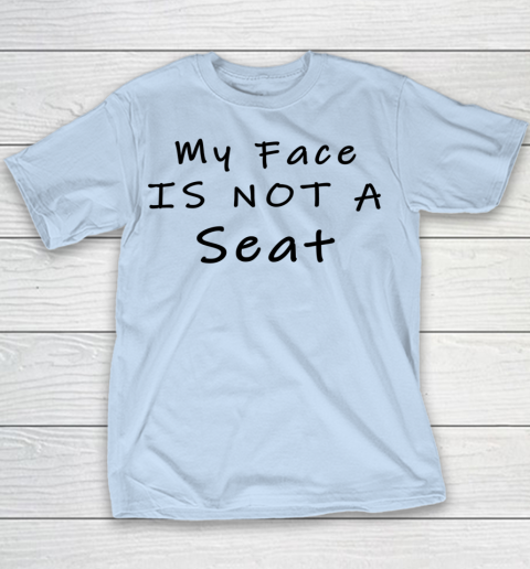 Funny White Lie Party My Face Is Not A Seat Youth T-Shirt 4