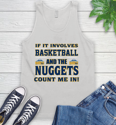 NBA If It Involves Basketball And Denver Nuggets Count Me In Sports Tank Top