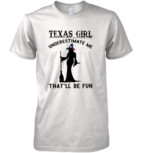 Texas Girl Witch Underestimate Me That'll Be Fun Premium Men's T-Shirt