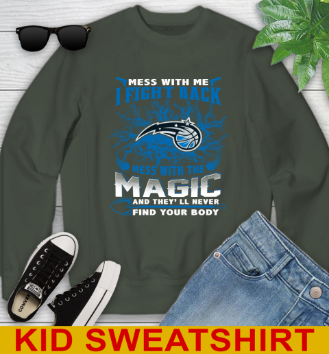 NBA Basketball Orlando Magic Mess With Me I Fight Back Mess With My Team And They'll Never Find Your Body Shirt Youth Sweatshirt 8