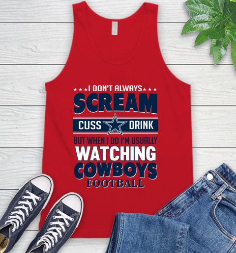 Dallas Cowboys NFL Football I Scream Cuss Drink When I'm Watching My Team Tank Top 5