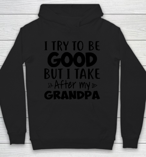 I try to be good but I take after my grandpa Hoodie
