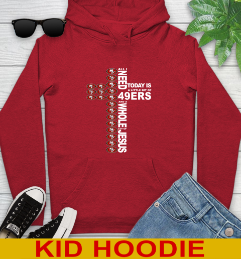 NFL All I Need Today Is A Little Bit Of San Francisco 49ers Cross Shirt Youth Hoodie - Image 12