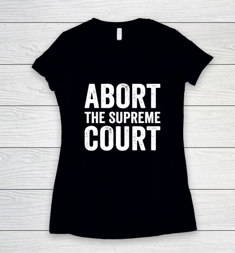Abort The Supreme Court Women s V Neck T Shirt