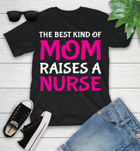 Nurse Shirt The Best Kind Of Mom Raises A Nurse Cute Nurse's Mother T Shirt Youth T-Shirt