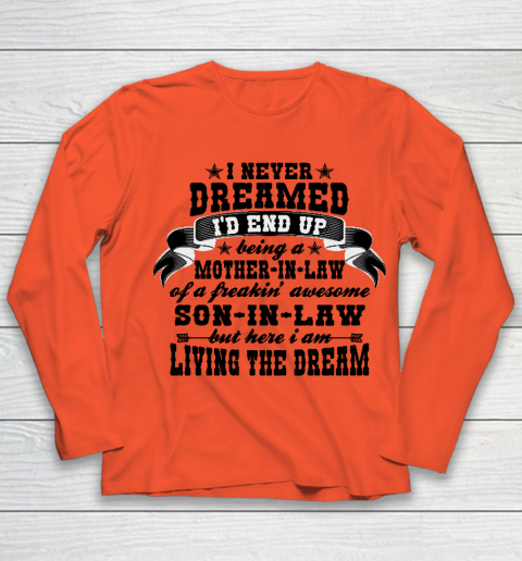 I never dreamed i'd end up being a Mother in law of a Freaking awesome  Mother in law Youth Long Sleeve 2
