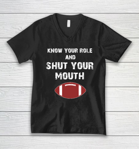 Know Your Role And Shut Your Mouth V-Neck T-Shirt