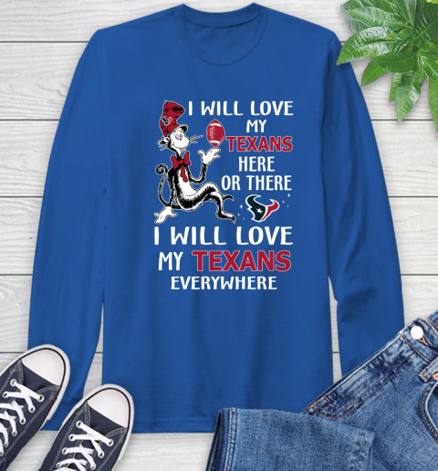 NFL Football Houston Texans I Will Love My Texans Everywhere Dr Seuss Shirt Long Sleeve T-Shirt 11