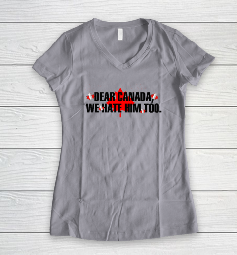 Dear Canada We Hate Him Too Anti Trump Women's V-Neck T-Shirt 2