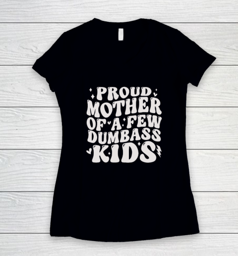 Proud Mother Of A Few Dumb ass Kids Stepmom Mother's Day Women's V-Neck T-Shirt