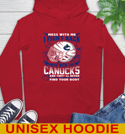 Vancouver Canucks Mess With Me I Fight Back Mess With My Team And They'll Never Find Your Body Shirt Hoodie 10