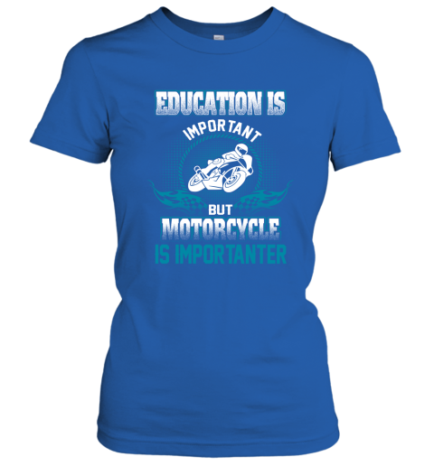 Education Is Important But Motorcycle Is Importanter Women's T-Shirt 4