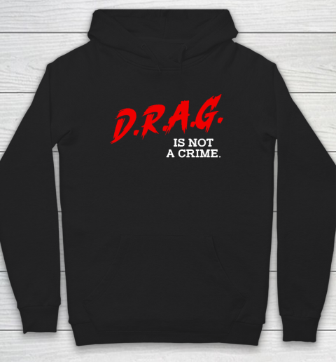 Drag Is Not A Crime LGBT Gay Pride Equality Drag Queen Hoodie