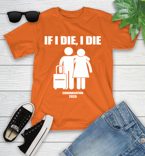 Coronacation If I Die I Die Shirt 101