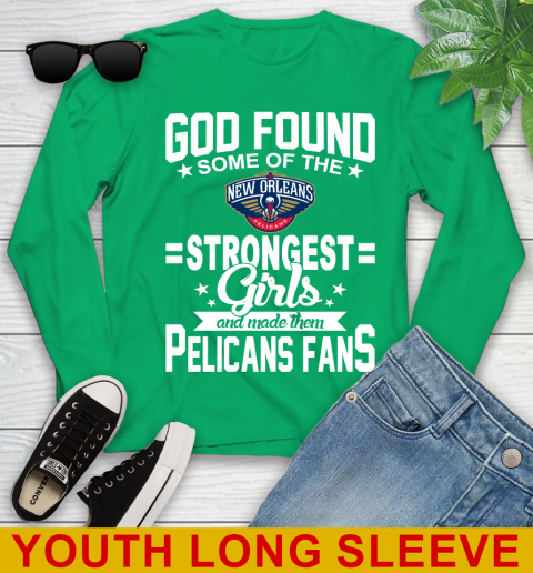 New Orleans Pelicans NBA Basketball God Found Some Of The Strongest Girls Adoring Fans Youth Long Sleeve 7