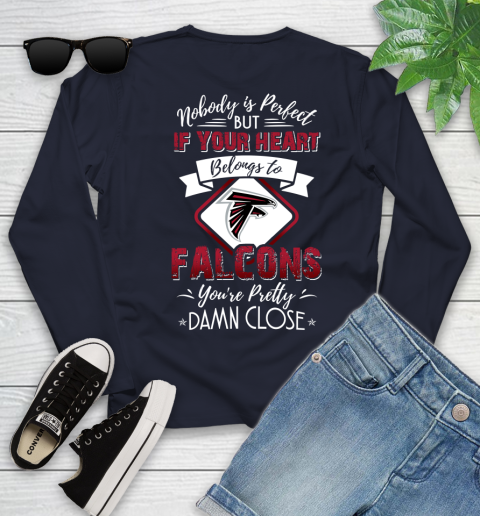 NFL Football Atlanta Falcons Nobody Is Perfect But If Your Heart Belongs To Falcons You're Pretty Damn Close Shirt Youth Long Sleeve - Image 3