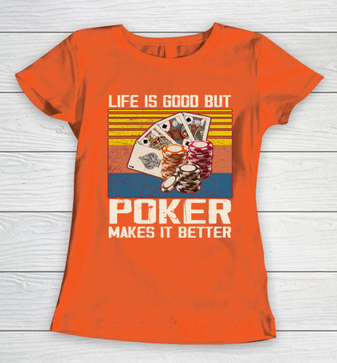 Life is good but poker makes it better Women's T-Shirt 3