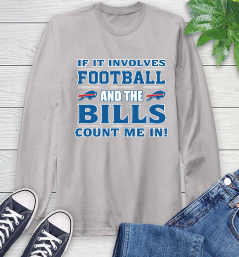 NFL If It Involves Football And The Buffalo Bills Count Me In Sports Long Sleeve T-Shirt 12