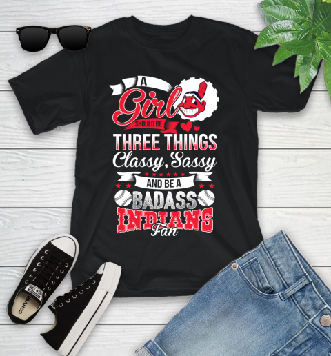 Cleveland Indians MLB Baseball A Girl Should Be Three Things Classy Sassy And A Be Badass Fan Youth T-Shirt