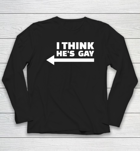 I Think he is Gay LGBT Pride Month Rainbow Transgender Long Sleeve T-Shirt