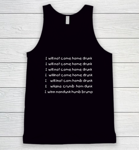 I Will Not Come Home Drunk Tank Top