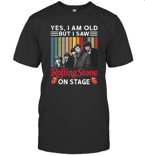 Yes I Am Old But I Saw Rolling Stone On Stage T-Shirt