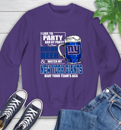 NFL I Like To Party And By Party I Mean Drink Beer and Watch My New York Giants Beat Your Team's Ass Football Sweatshirt 4
