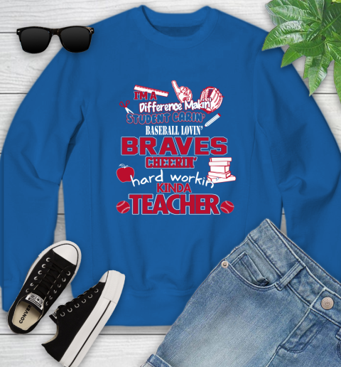 Atlanta Braves MLB I'm A Difference Making Student Caring Baseball Loving Kinda Teacher Youth Sweatshirt 7