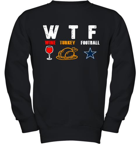 WTF Wine Turkey Football Dallas Cowboys Thanksgiving Youth Sweatshirt