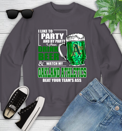 MLB I Like To Party And By Party I Mean Drink Beer And Watch My Oakland Athletics Beat Your Team's Ass Baseball Youth Sweatshirt 5