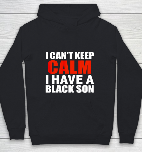 Can t keep calm I have black a son black lives matter BLM Youth Hoodie