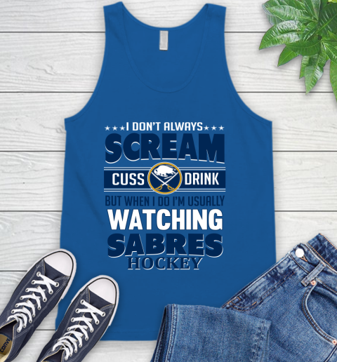 Buffalo Sabres NHL Hockey I Scream Cuss Drink When I'm Watching My Team Tank Top 4